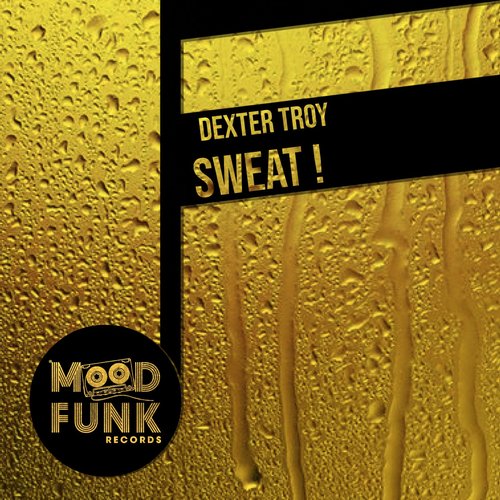 Dexter Troy - Sweat! [MFR292]